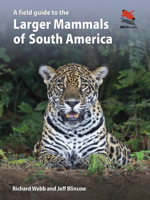 Title details for A Field Guide to the Larger Mammals of South America by Richard Webb - Available